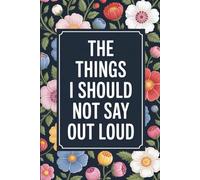 The Things I Should NOT Say Out Loud: lined notebook
