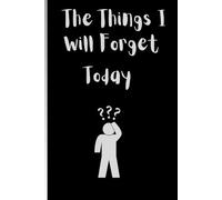 The Things I Will Forget Today: Simple funny journal for all