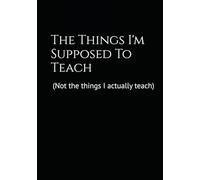 The Things I'm Supposed To Teach: Teachers Planner