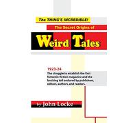 The Thing's Incredible! The Secret Origins of Weird Tales