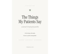 The Things My Patients Say: a journal for keeping the good bits
