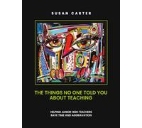 The Things No One Told You About Teaching: Helping Junior High Teachers Save Time and Aggravation