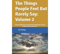The Things People Feel But Rarely Say: Volume 2: Deeper Reflections on Emotional Complexity, Growth, Healing & Human Behavior