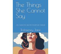 The Things She Cannot Say: AN ADDICTIVE, RELATIONSHIP-LED THRILLER