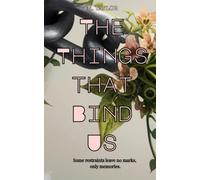 The Things that Bind Us: Some restraints leave no marks, only memories.