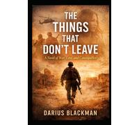 The things that don’t leave: A Novel of War, Love, and Consequence