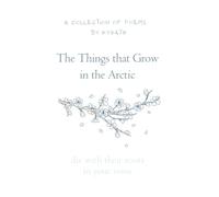 The Things that Grow in the Arctic: die with their roots in your veins