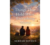 The Things That Hold When Everything Moves: A Novel About Growing Up, Holding On, and Choosing Who You Become
