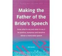 The Things That Really Matter About Making the Father of the Bride's Speech, Essentials Series John Bowden (Auteur)