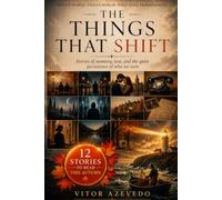 The Things That Shift: 12 Stories for Autumn Reading - Stories of memory, loss, and the quiet persistence of who we were