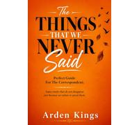 THE THINGS THAT WE NEVER SAID: Perfect Guide For The Correspondent; Some Truths That Do Not Disappear Just Because We Refuse To Speak Them