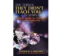 The Things They Didn't Teach You In Seminary, Priceless Jewels For Practical Church Leadership