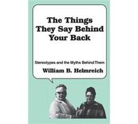 The Things They Say behind Your Back by William Helmreich William B. Helmreich (Auteur)