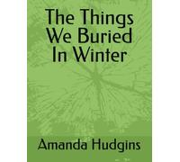 The Things We Buried In Winter