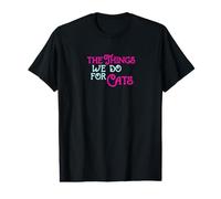 The Things We Do for Cats Rose Vif/Bleu Turquoise T-Shirt Graphique avec Valeur