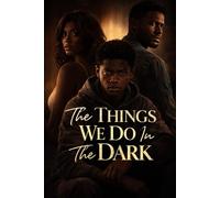 The Things We Do In The Dark