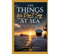 The Things We Don’t Say at Sea: Quiet truths from a life lived far from home