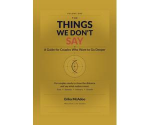 The Things We Don't Say: A Guide for Couples Who Want to Go Deeper
