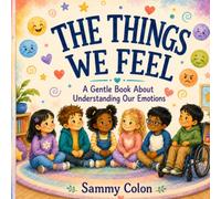 The Things We Feel: A Gentle Book About Understanding Our Emotions