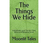 The Things We Hide: A Forbidden Love Thriller | Dark Billionaire Romance Novel