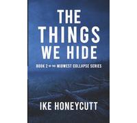 The Things We Hide: Book 2 of the Midwest Collapse Series