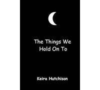 The Things We Hold On To