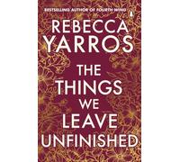 The Things We Leave Unfinished: a timeless and heartbreaking enemies-to-lovers romance from the Sunday Times bestselling author of Onyx Storm