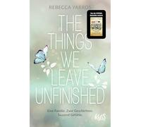 The Things we leave unfinished: Von der Autorin des Nr.1-Spiegel-Bestsellers "Fourth Wing - Flammengeküsst"