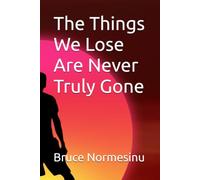 The Things We Lose Are Never Truly Gone