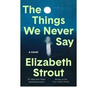 The Things We Never Say A Novel - Elizabeth Strout - Random House - ebook (ePub) - Livre