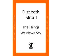The Things We Never Say - Elizabeth Strout - Penguin - ebook (ePub) - Livre