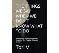 THE THINGS WE SAY WHEN WE DON’T KNOW WHAT TO DO: A Beat Poem and Essay on Modern Empathy - The Paradox of Human Comfort