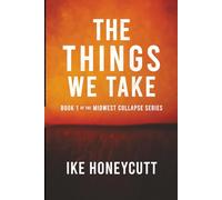 The Things We Take: Book 1 of the Midwest Collapse Series