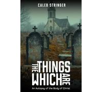The Things Which Are: An Autopsy of the Body of Christ
