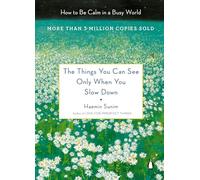 The Things You Can See Only When You Slow Down: How to Be Calm in a Busy World