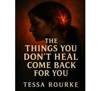 The Things You Don’t Heal Come Back for You