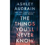 The Things You'll Never Know: A Novel