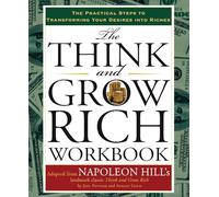 The Think and Grow Rich Workbook: The Practical Steps to Transforming Your Desires into Riches