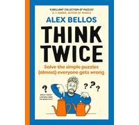 Think Twice: Solve the Simple Puzzles (Almost) Everyone Gets Wrong, from the Guardian’s puzzle-master