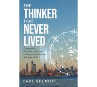 The Thinker That Never Lived: Geopolitics, Paradox, and the Human Condition in the Age of AI