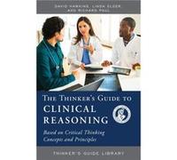 The Thinkers Guide to Clinical Reasoning by Richard Paul Richard Paul (Auteur)