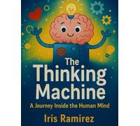 The Thinking Machine: A Journey Inside the Human Mind