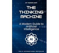 The Thinking Machine: A Modern Guide to Artificial Intelligence