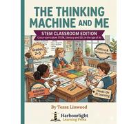 The Thinking Machine and Me: STEM Classroom Edition: Cross-curriculum STEM, Literacy and SEL in the age of AI