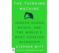 The Thinking Machine : Jensen Huang, Nvidia, and the World's Most Coveted Microchip – Viking