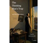 The Thinking Man's Trap and Other Observations: Dispatches from this side of life