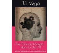 The Thinking Margin - How to Use AI: Without Hollowing Out Your Organisation’s Brain