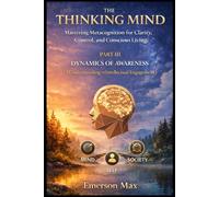 The Thinking Mind III: Mastering Metacognition for Clarity, Control, and Conscious Living