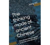 The thinking mode of ancient Chinese: How did the Chinese mental & cultural come into being?