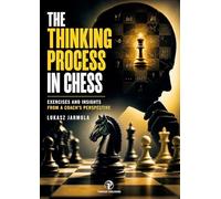 The Thinking Process in Chess: Exercises and Insights From a Coach's Perspective